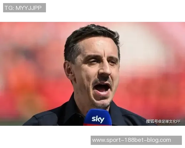 内维尔直言胜桑德兰无法拯救阿莫林呼吁他停止推卸责任给评论员